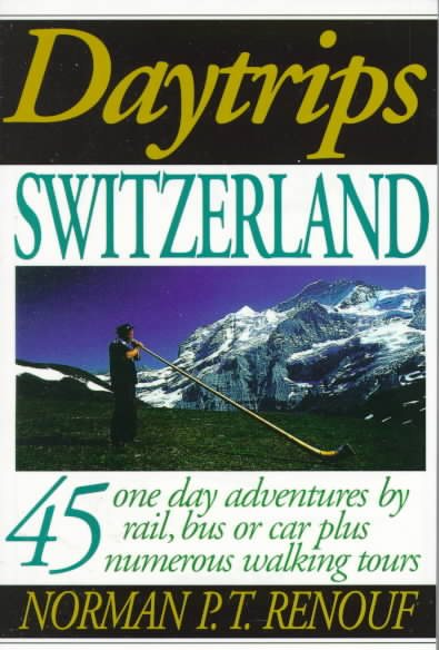 Daytrips Switzerland: 45 One Day Adventures by Rail, Bus and Car (Daytrips Series) cover