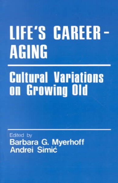 Life′s Career-Aging: Cultural Variations on Growing Old (Cross Cultural Research and Methodology)