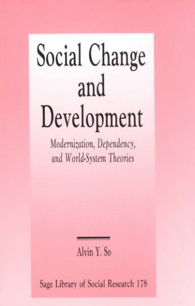 SO: SOCIAL CHANGE AND DEVELOPMENT: MODERNIZATION, DEPENDERNIZATION, DEPENDE: Modernization, Dependency and World-System Theories (SAGE Library of Social Research) cover