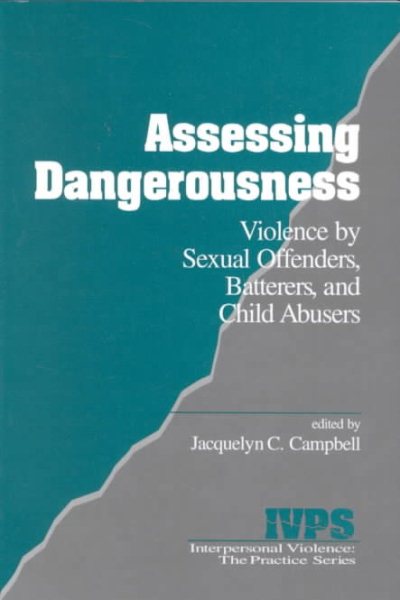 Assessing Dangerousness: Violence by Sexual Offenders, Batterers and Child Abusers (Interpersonal Violence: The Practice Series)