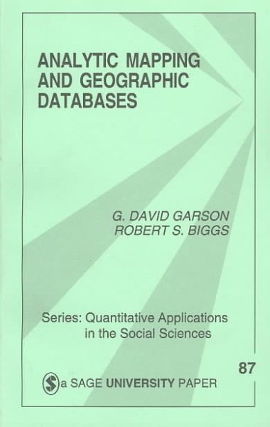 Analytic Mapping and Geographic Databases (Quantitative Applications in the Social Sciences)