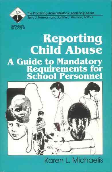 Reporting Child Abuse: A Guide to Mandatory Requirements for School Personnel (Roadmaps to Success) cover