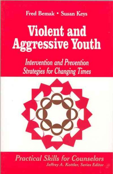Violent and Aggressive Youth: Intervention and Prevention Strategies for Changing Times (Professional Skills for Counsellors Series) cover