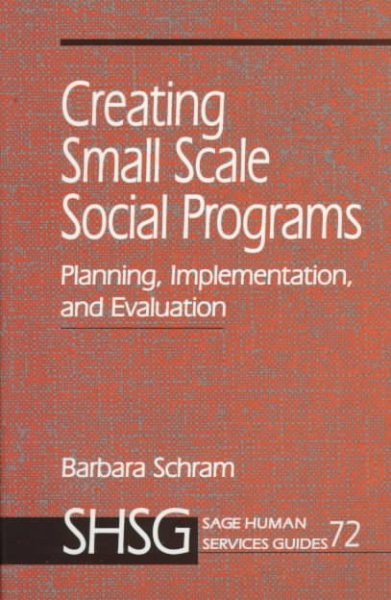 Creating Small Scale Social Programs: Planning, Implementation, and Evaluation (SAGE Human Services Guides) cover