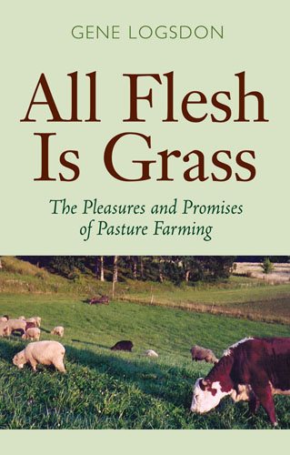 All Flesh Is Grass: The Pleasures and Promises of Pasture Farming cover