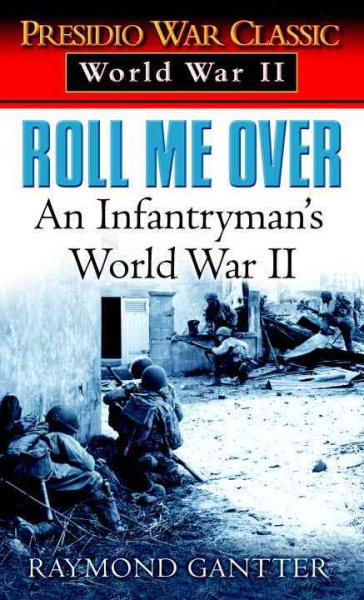 Roll Me Over: An Infantryman's World War II (Presidio War Classic. World War II) cover