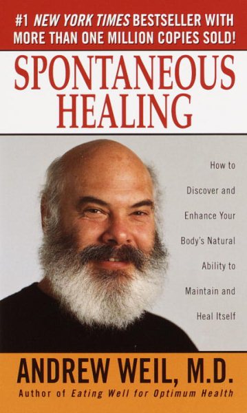 Spontaneous Healing : How to Discover and Embrace Your Body's Natural Ability to Maintain and Heal Itself