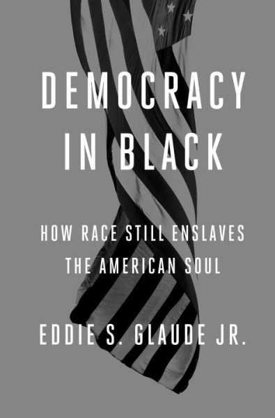 Democracy in Black: How Race Still Enslaves the American Soul cover