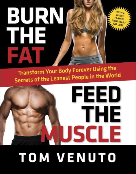 Burn the Fat, Feed the Muscle: Transform Your Body Forever Using the Secrets of the Leanest People in the World cover
