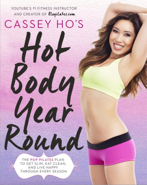 Cassey Ho's Hot Body Year-Round: The POP Pilates Plan to Get Slim, Eat Clean, and Live Happy Through Every Season cover
