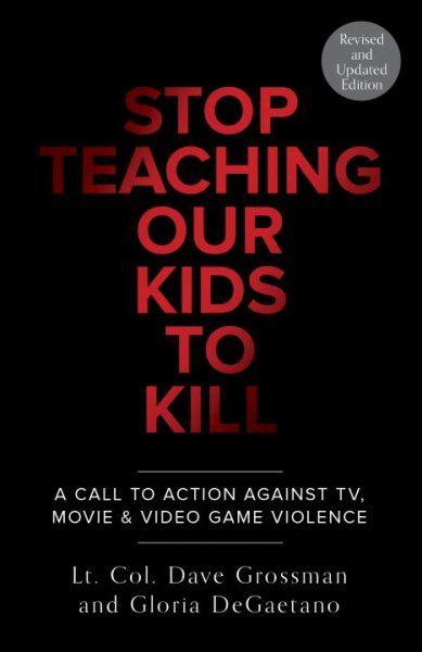 Stop Teaching Our Kids to Kill: A Call to Action Against TV, Movie & Video Game Violence cover