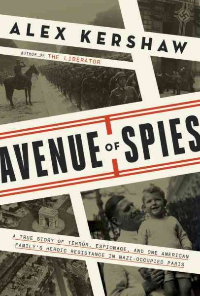 Avenue of Spies: A True Story of Terror, Espionage, and One American Family's Heroic Resistance in Nazi-Occupied Paris cover