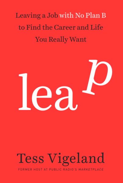 Leap: Leaving a Job with No Plan B to Find the Career and Life You Really Want cover