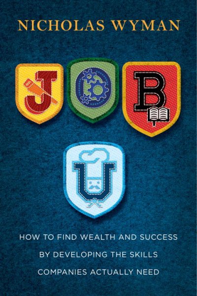 Job U: How to Find Wealth and Success by Developing the Skills Companies Actually Need cover