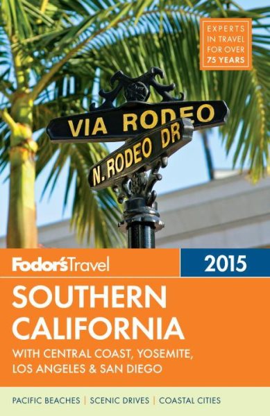 Fodor's Southern California 2015: with Central Coast, Yosemite, Los Angeles & San Diego (Full-color Travel Guide)