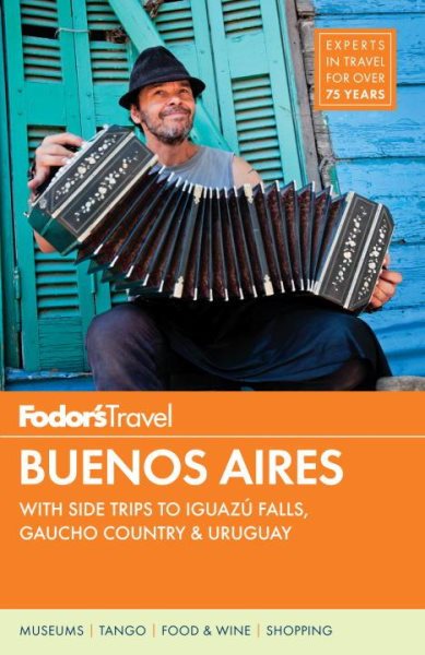 Fodor's Buenos Aires: with Side Trips to Iguazú Falls, Gaucho Country & Uruguay (Full-color Travel Guide)