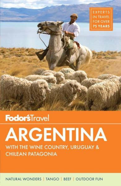 Fodor's Argentina: with the Wine Country, Uruguay & Chilean Patagonia (Full-color Travel Guide) cover