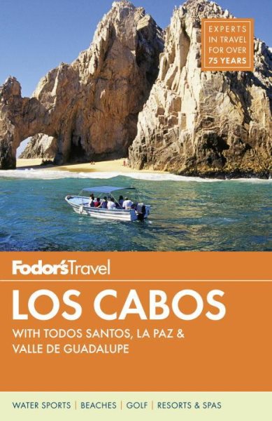 Fodor's Los Cabos: with Todos Santos, La Paz & Valle de Guadalupe (Full-color Travel Guide)