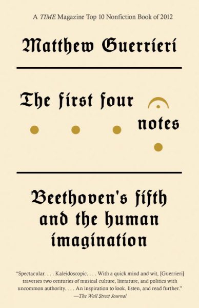 The First Four Notes: Beethoven's Fifth and the Human Imagination (Vintage) cover