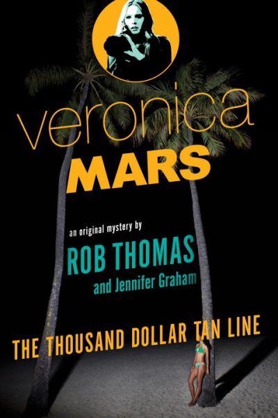 Veronica Mars: An Original Mystery by Rob Thomas - The Thousand-Dollar Tan Line cover