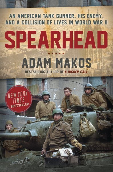 Spearhead: An American Tank Gunner, His Enemy, and a Collision of Lives in World War II cover