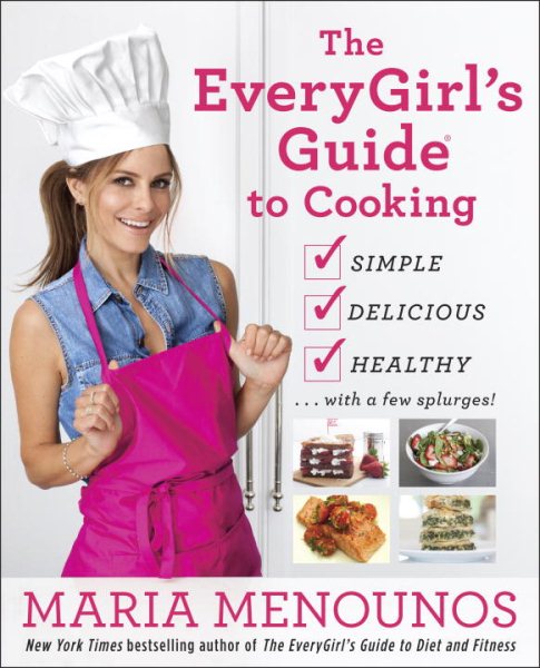 The EveryGirl's Guide to Cooking: Simple, Delicious, Healthy...with a Few Splurges!: A Cookbook cover