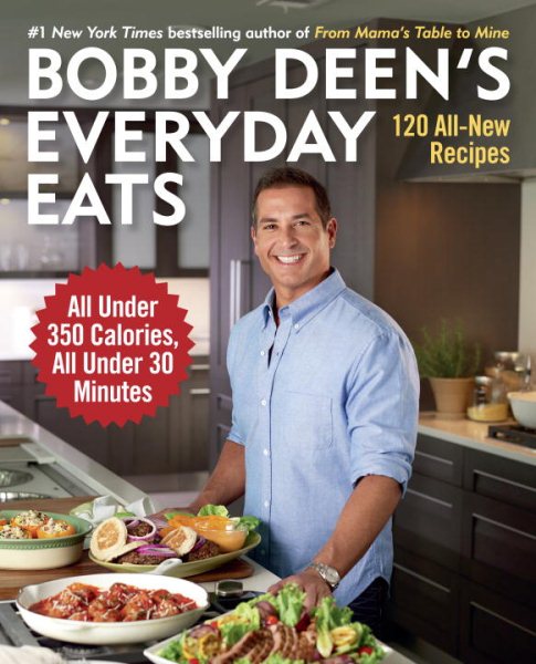Bobby Deen's Everyday Eats: 120 All-New Recipes, All Under 350 Calories, All Under 30 Minutes: A Cookbook cover