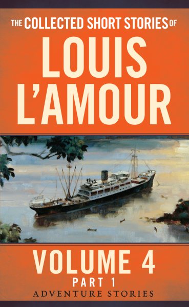 The Collected Short Stories of Louis L'Amour, Volume 4, Part 1: Adventure Stories cover
