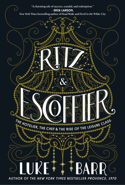 Ritz and Escoffier: The Hotelier, The Chef, and the Rise of the Leisure Class cover
