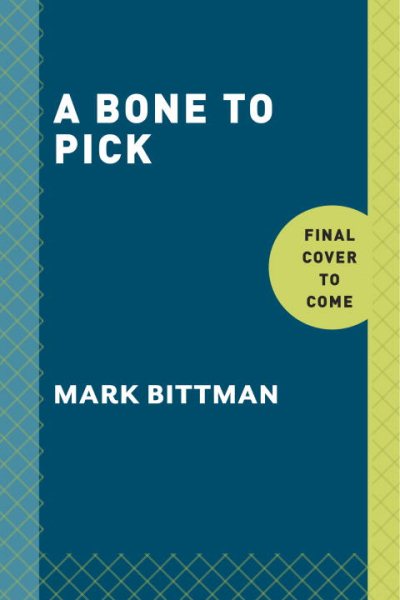 A Bone to Pick: The good and bad news about food, with wisdom and advice on diets, food safety, GMOs, farming, and more cover