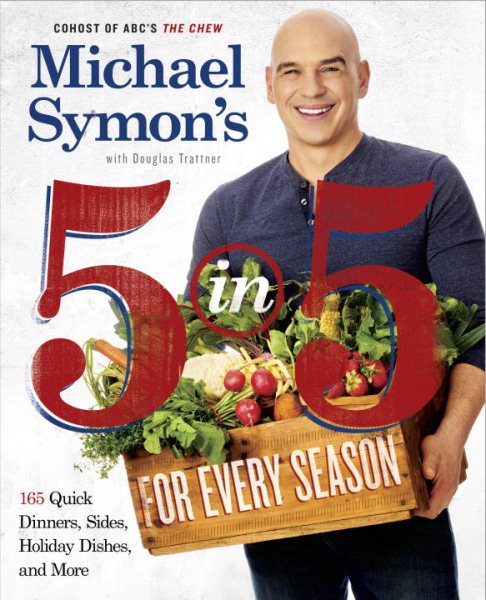 Michael Symon's 5 in 5 for Every Season: 165 Quick Dinners, Sides, Holiday Dishes, and More: A Cookbook cover