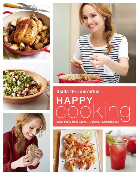 Happy Cooking: Make Every Meal Count ... Without Stressing Out: A Cookbook cover
