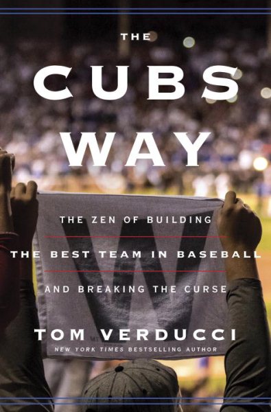 The Cubs Way: The Zen of Building the Best Team in Baseball and Breaking the Curse cover