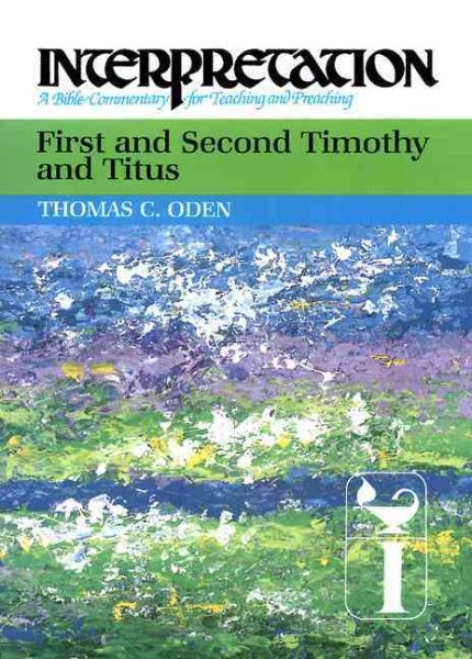 First and Second Timothy and Titus: Interpretation: A Bible Commentary for Teaching and Preaching cover