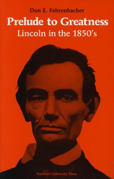 Prelude to Greatness: Lincoln in the 1850’s cover