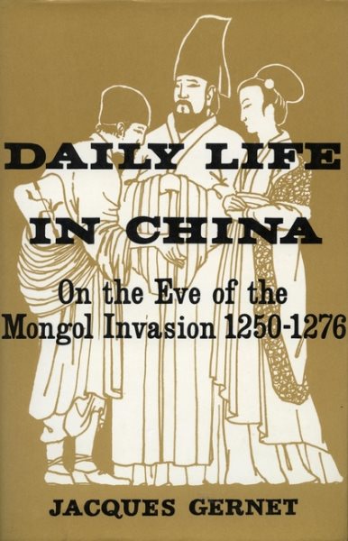 Daily Life in China on the Eve of the Mongol Invasion, 1250-1276 cover