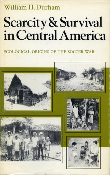 Scarcity and Survival in Central America: Ecological Origins of the Soccer War cover
