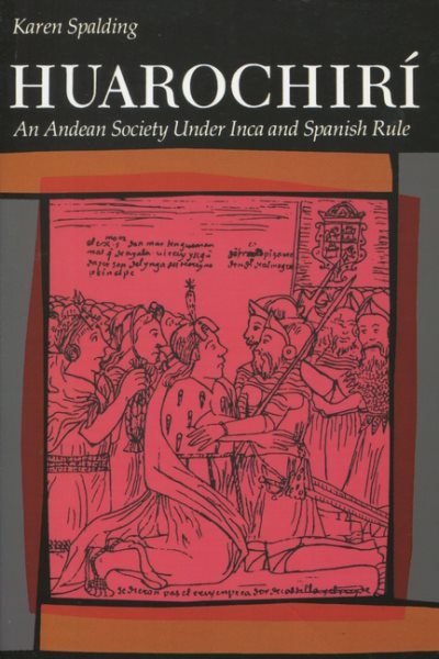 Huarochiri: An Andean Society Under Inca and Spanish Rule cover