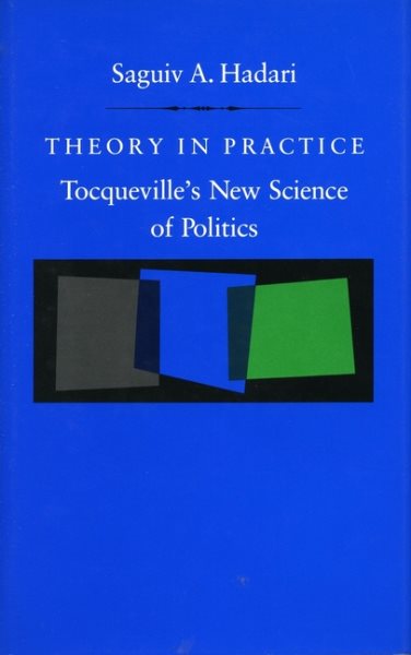 Theory in Practice: Tocqueville’s New Science of Politics cover