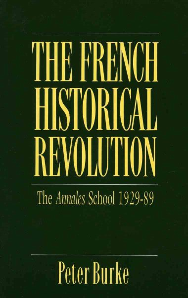 The French Historical Revolution: The Annales School, 1929-1989 (Key Contemporary Thinkers) cover