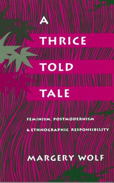 A Thrice-Told Tale: Feminism, Postmodernism, and Ethnographic Responsibility cover