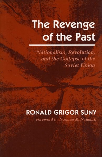 The Revenge of the Past: Nationalism, Revolution, and the Collapse of the Soviet Union cover