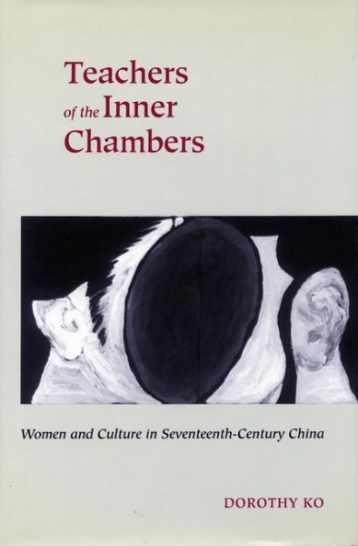 Teachers of the Inner Chambers: Women and Culture in Seventeenth-Century China cover