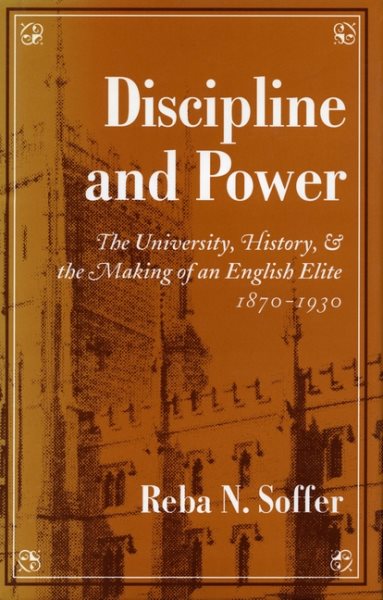 Discipline and Power: The University, History, and the Making of an English Elite, 1870-1930 cover
