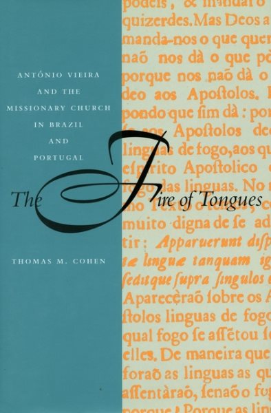 The Fire of Tongues: António Vieira and the Missionary Church in Brazil and Portugal cover