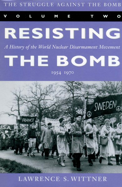 The Struggle Against the Bomb: Resisting the Bomb : A History of the World Nuclear Disarmament Movement, 1954-1970: 2 cover