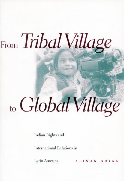 From Tribal Village to Global Village: Indian Rights and International Relations in Latin America cover