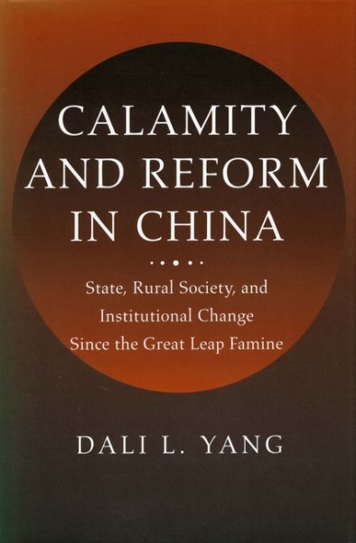 Calamity and Reform in China: State, Rural Society, and Institutional Change Since the Great Leap Famine cover