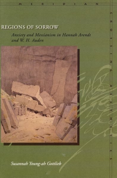 Regions of Sorrow: Anxiety and Messianism in Hannah Arendt and W. H. Auden (Meridian: Crossing Aesthetics) cover