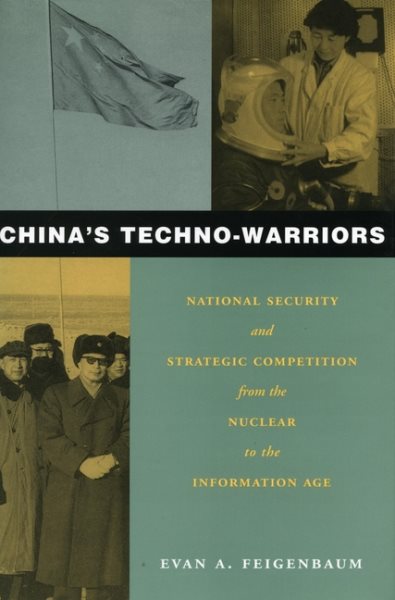 China's Techno-Warriors: National Security and Strategic Competition from the Nuclear to the Information Age cover